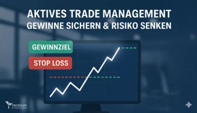 Aktives Trade Management: So sicherst du Gewinne und reduzierst dein Risiko