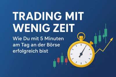 Trading mit wenig Zeit: Wie Du mit 5 Minuten am Tag an der Börse erfolgreich bist