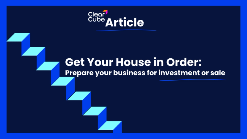 Get Your House in Order: Prepare your business for investment or sale