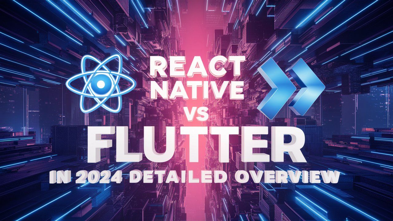 React Native VS Flutter in 2024 Detailed Overview