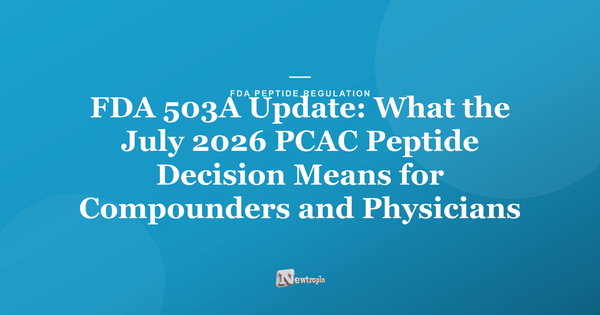 FDA 503A Update: The July 2026 PCAC Peptide · Newtropin