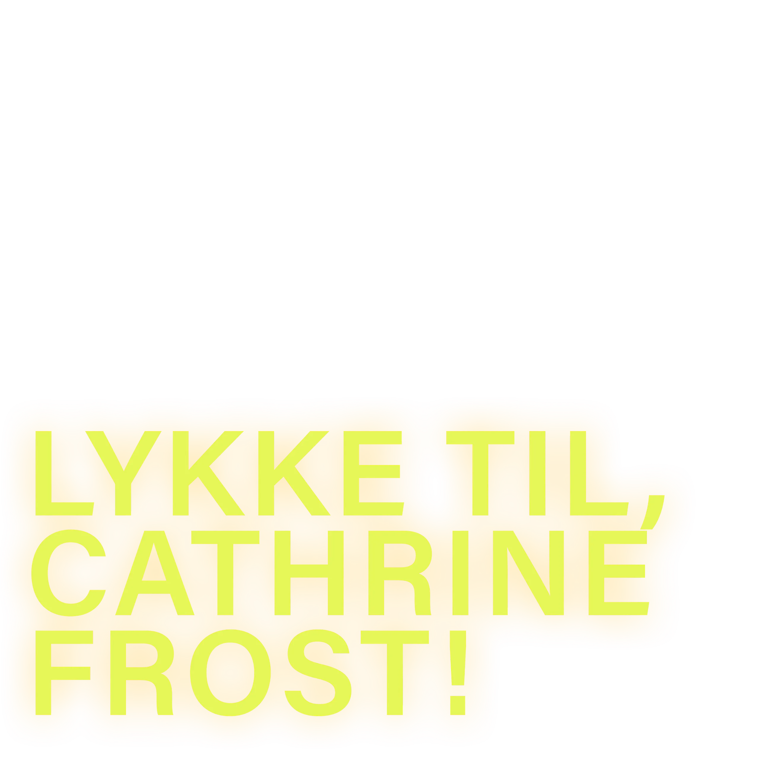 Lykke til, Cathrine Frost!