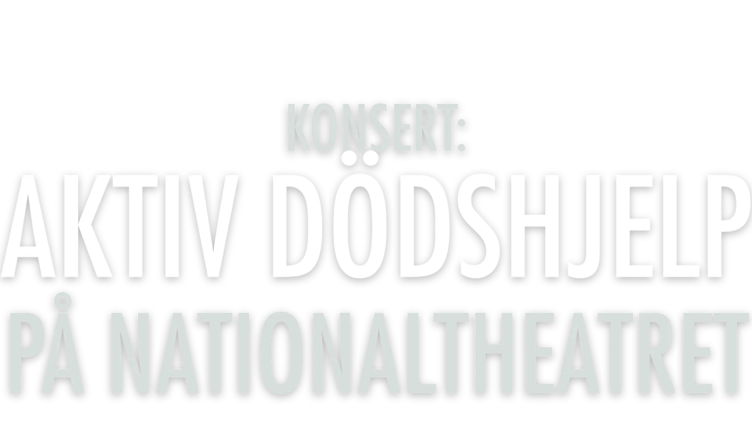 Bokstaver som danner tittelen: Konsert: Aktiv Dödshjelp på Nationaltheatret