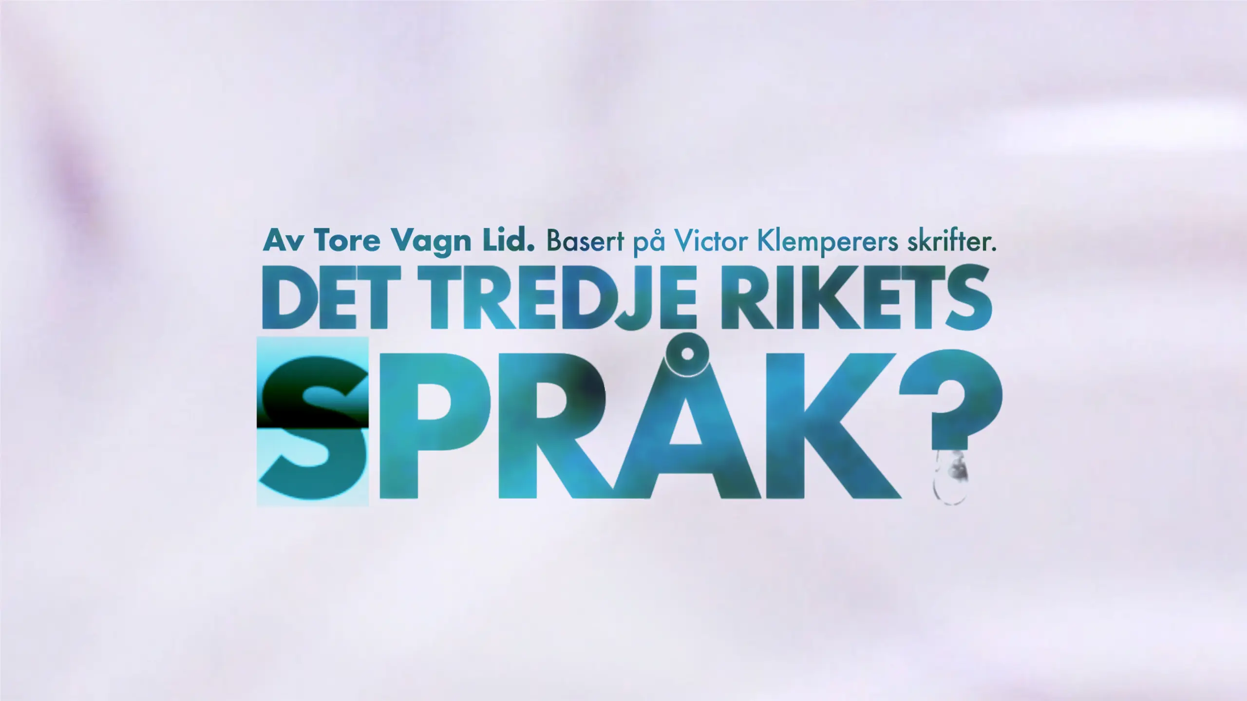 Plakat med teksten 'Av Tore Vagn Lid. Basert på Victor Klemperers skrifter. DET TREDJE RIKETS SPRÅK?' mot lys bakgrunn, med en vanndråpe ved spørsmålstegnet.