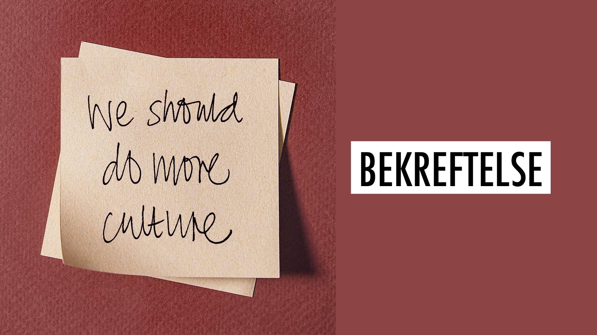 Post it-lapp på en burgunder vegg, der det står "We should do more culture". Ved siden av står det "Bekreftelse"