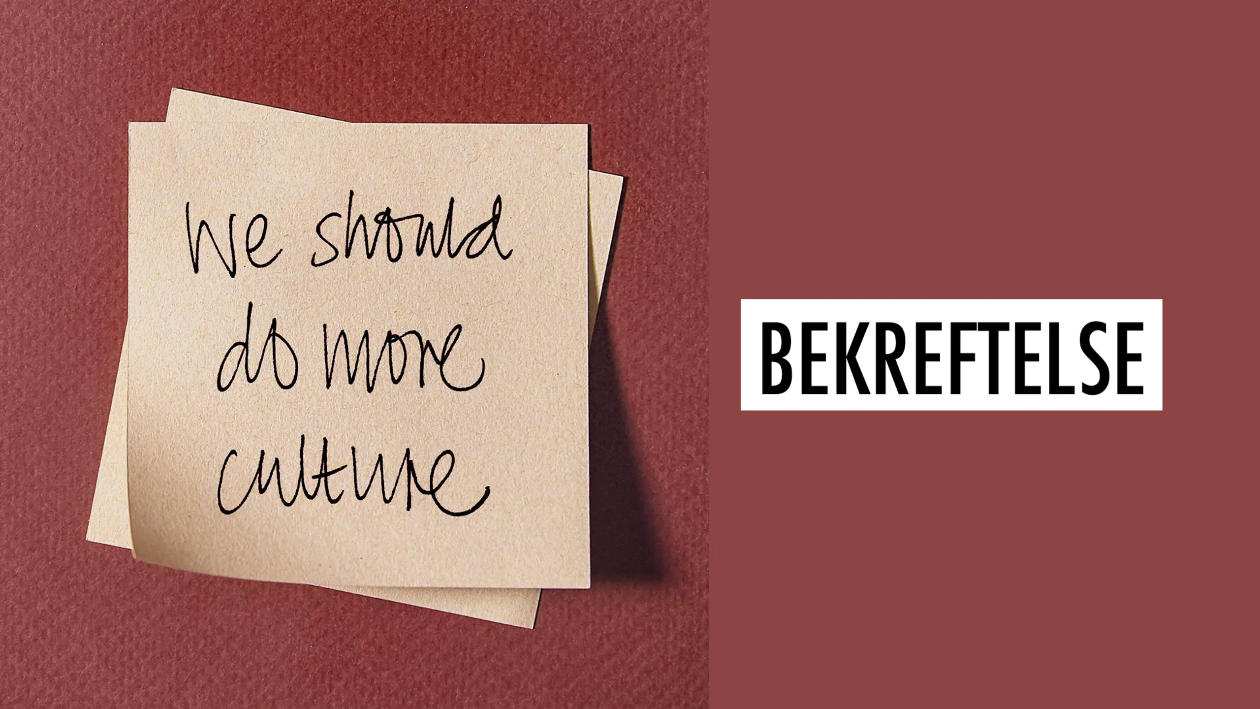 Post it-lapp på en burgunder vegg, der det står "We should do more culture". Ved siden av står det "Bekreftelse"