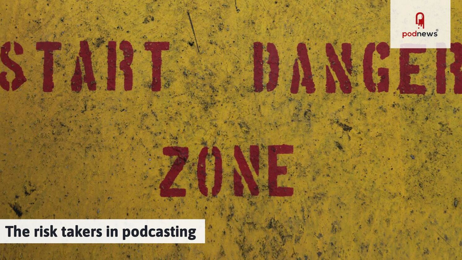 The risk takers in podcasting — News news on dripviewz