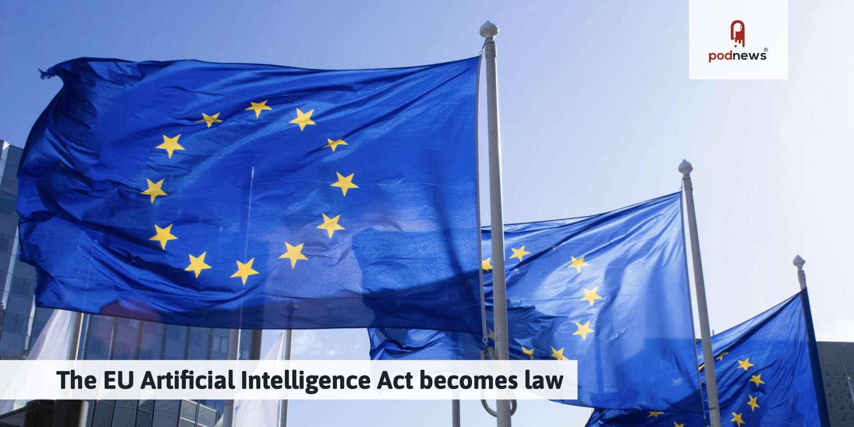 The EU Artificial Intelligence Act becomes law