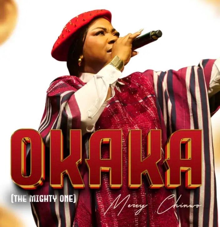 Okaka (The Mighty One) Lyrics by Mercy Chinwo — Music story on dripviewz