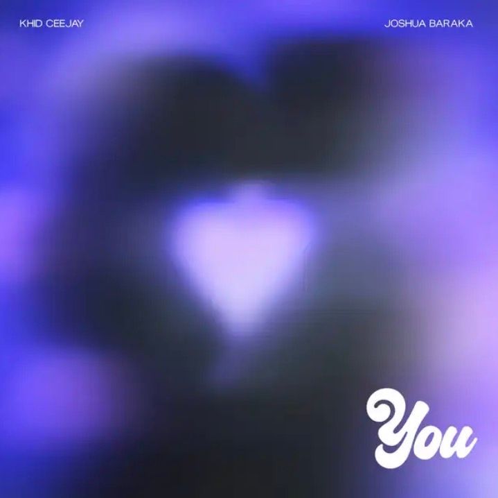 YOU Lyrics by Khid Ceejay & Joshua Baraka
