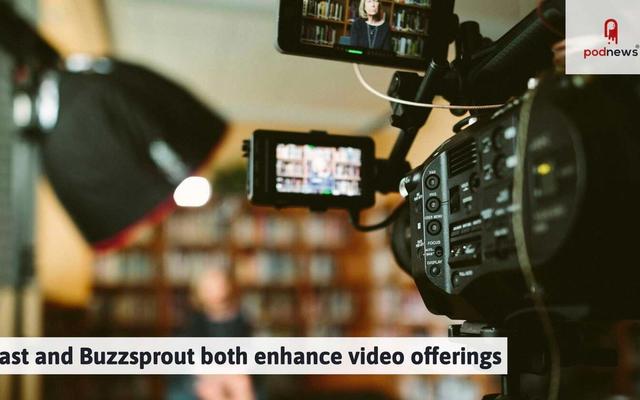 Acast and Buzzsprout both enhance video offerings