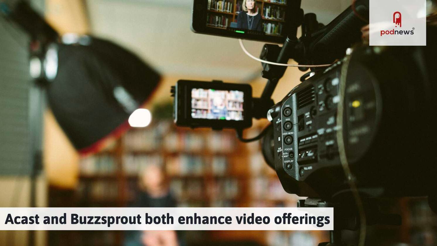 Acast and Buzzsprout both enhance video offerings — News news on dripviewz