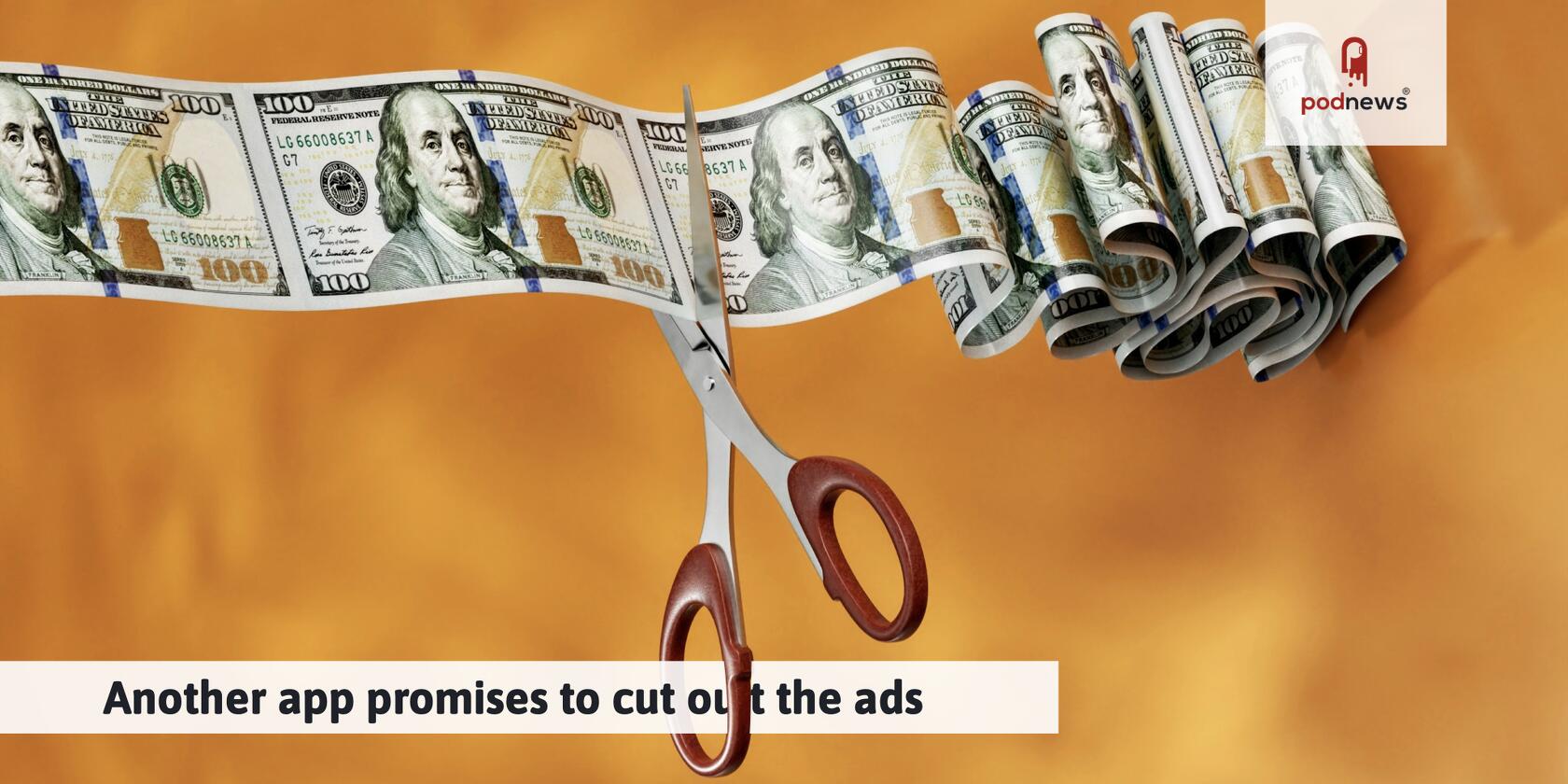 Another app promises to cut out the ads