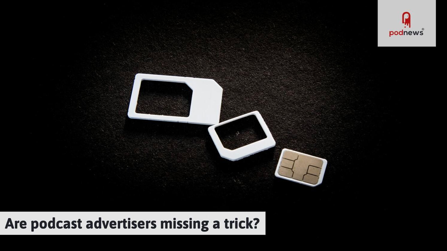 Are podcast advertisers missing a trick? — Podcasts news on dripviewz