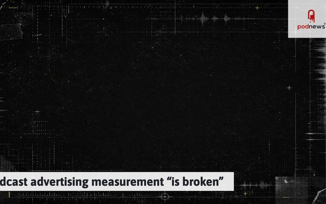 Podcast advertising measurement "is broken" — Podcasts story on dripviewz