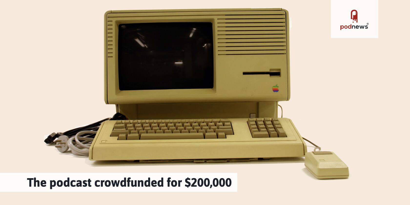The podcast crowdfunded for $200,000