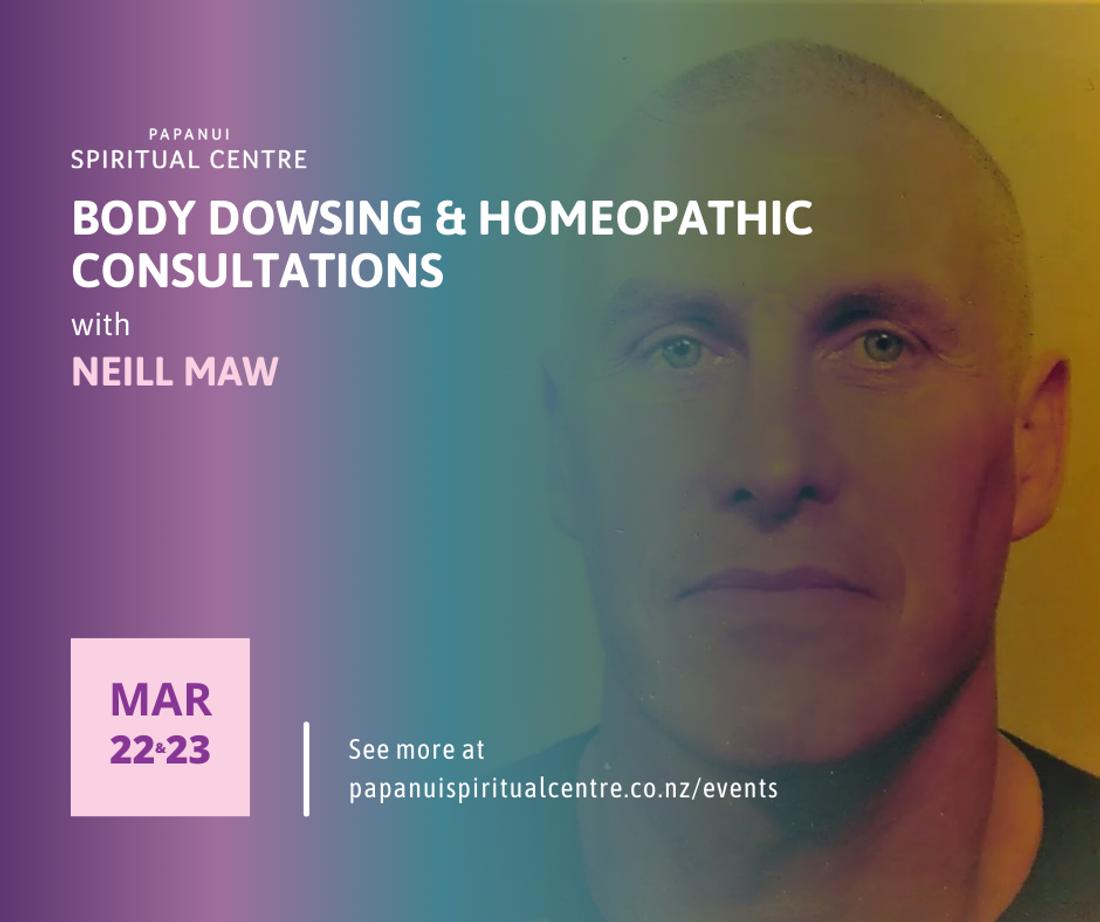 Body Dowsing & Homeopathic Consultations With Neill Maw