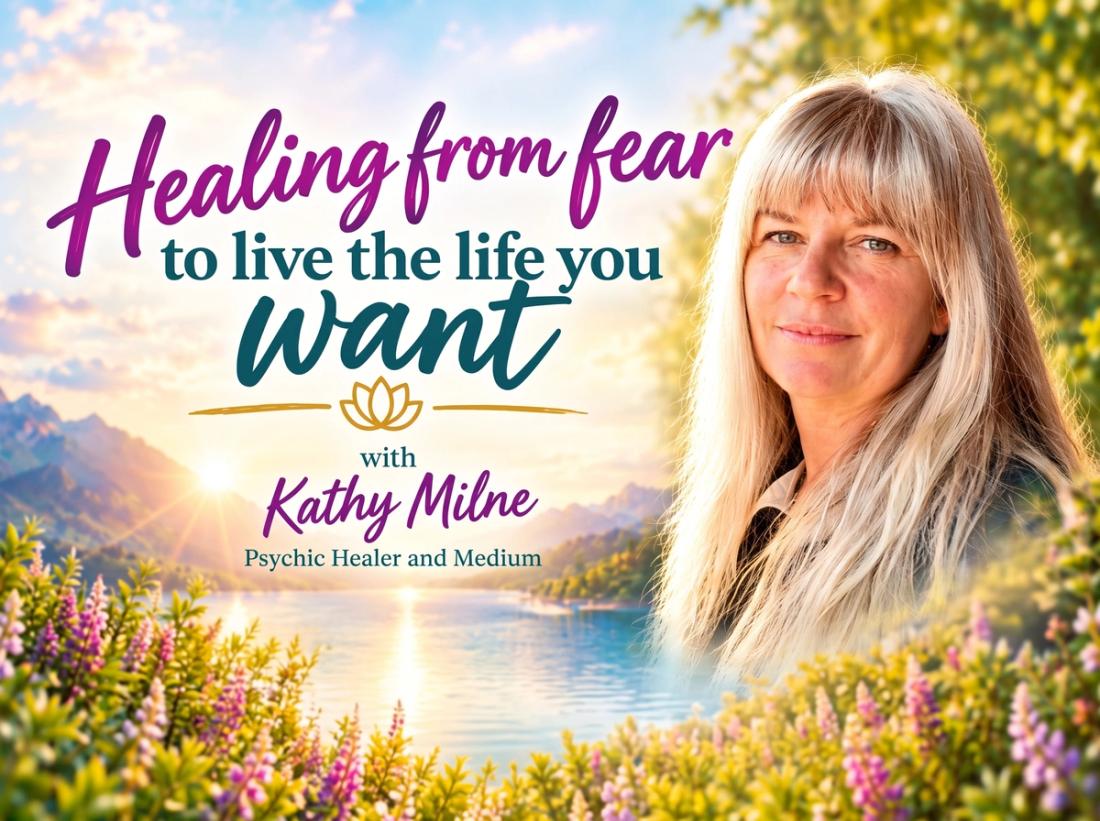 Healing from Fear to Live the Life You Want