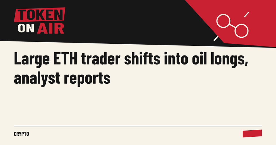 Large ETH trader shifts into oil longs, analyst reports
