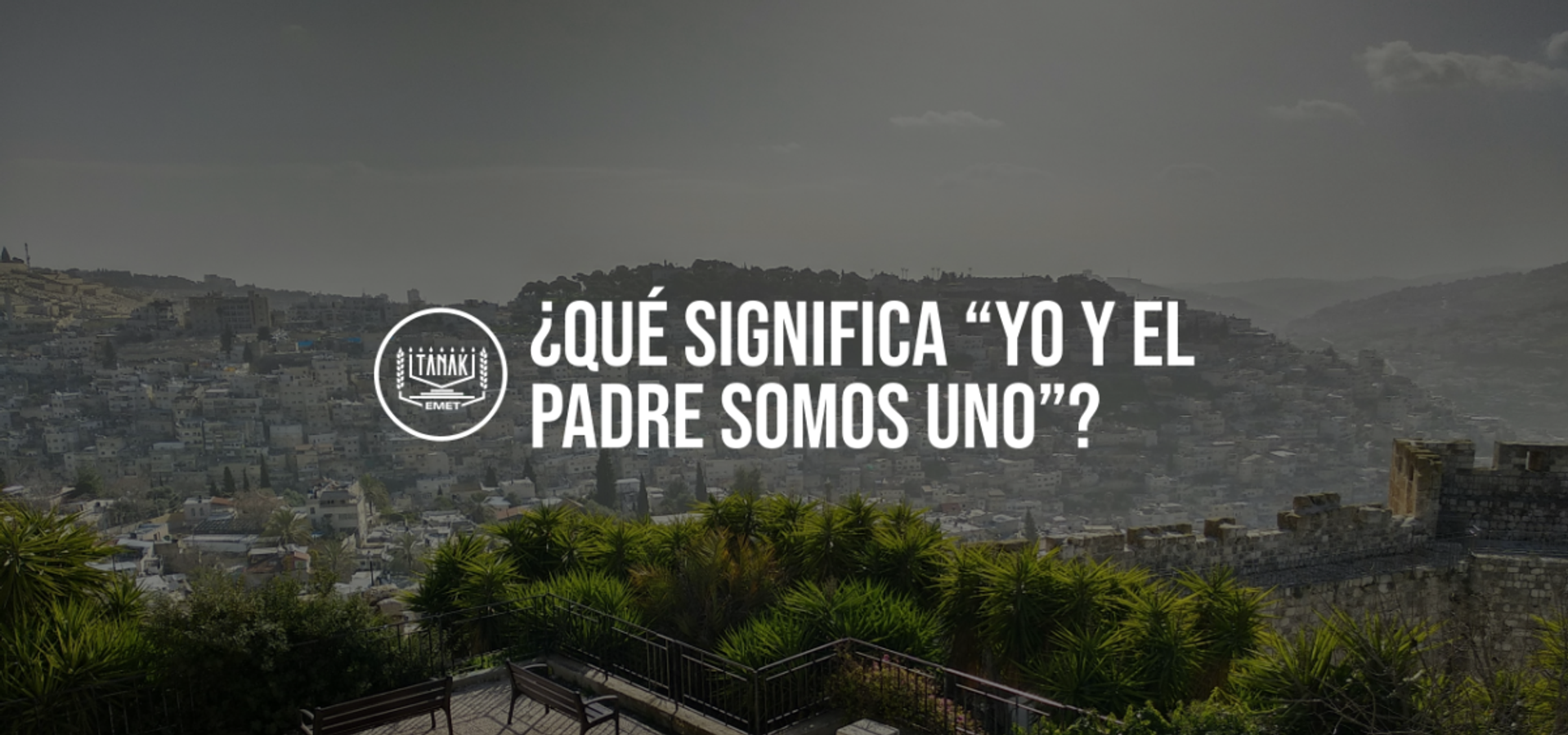 ¿Qué significa “Yo y el Padre somos uno”?