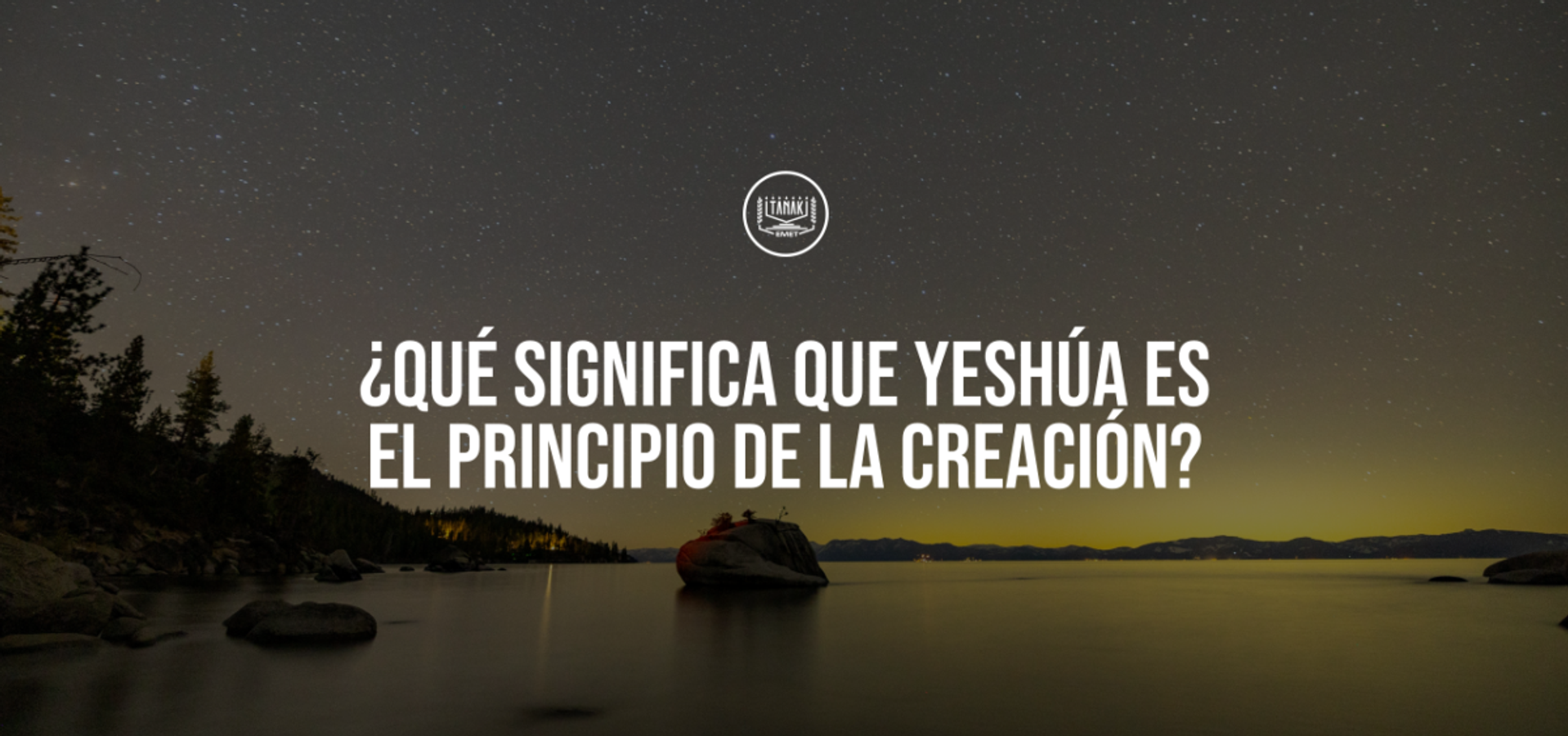 ¿Qué significa que Yeshúa es el Principio de la Creación?