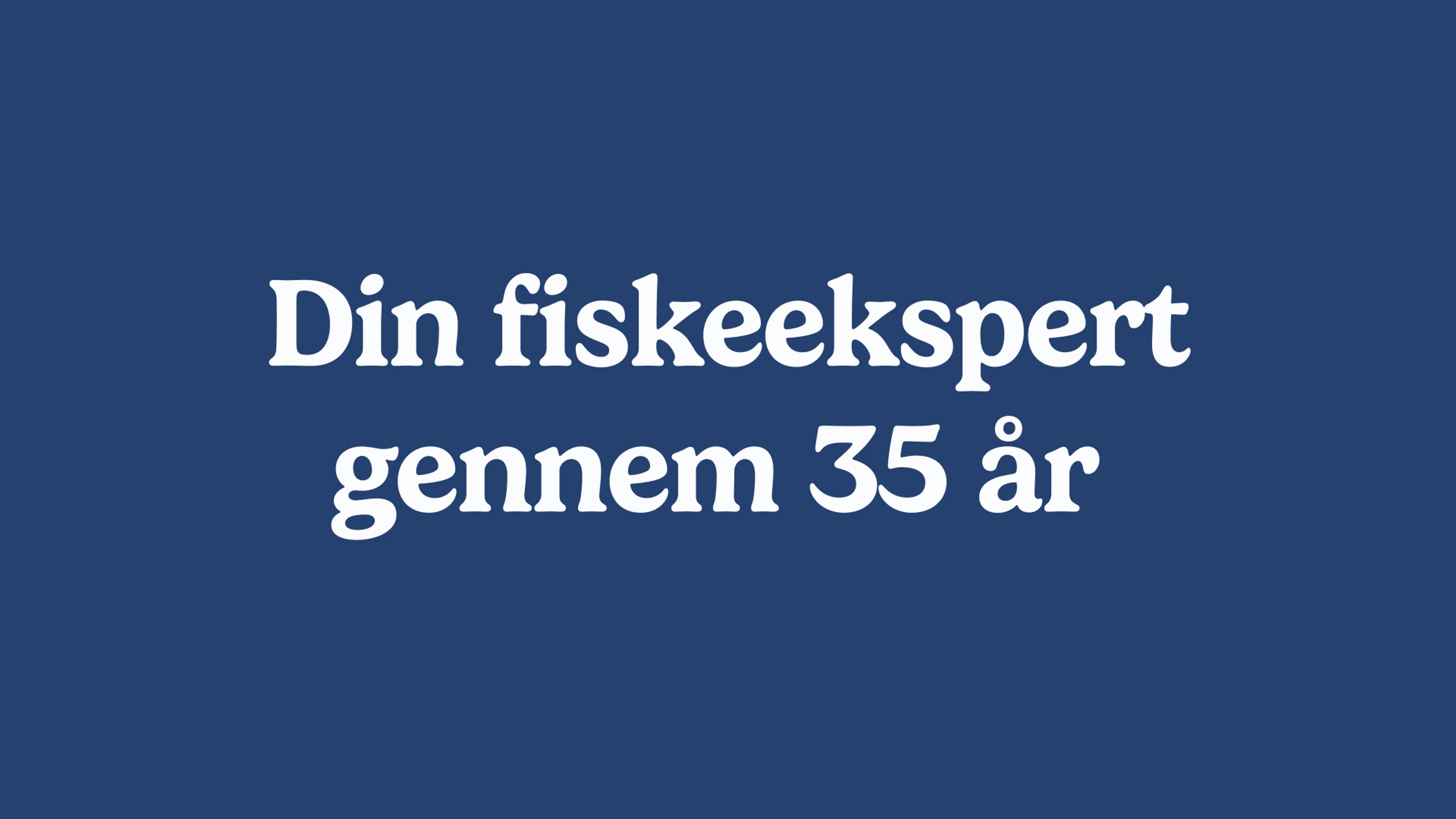 Teksten: Din fiskeekspert gennem 35