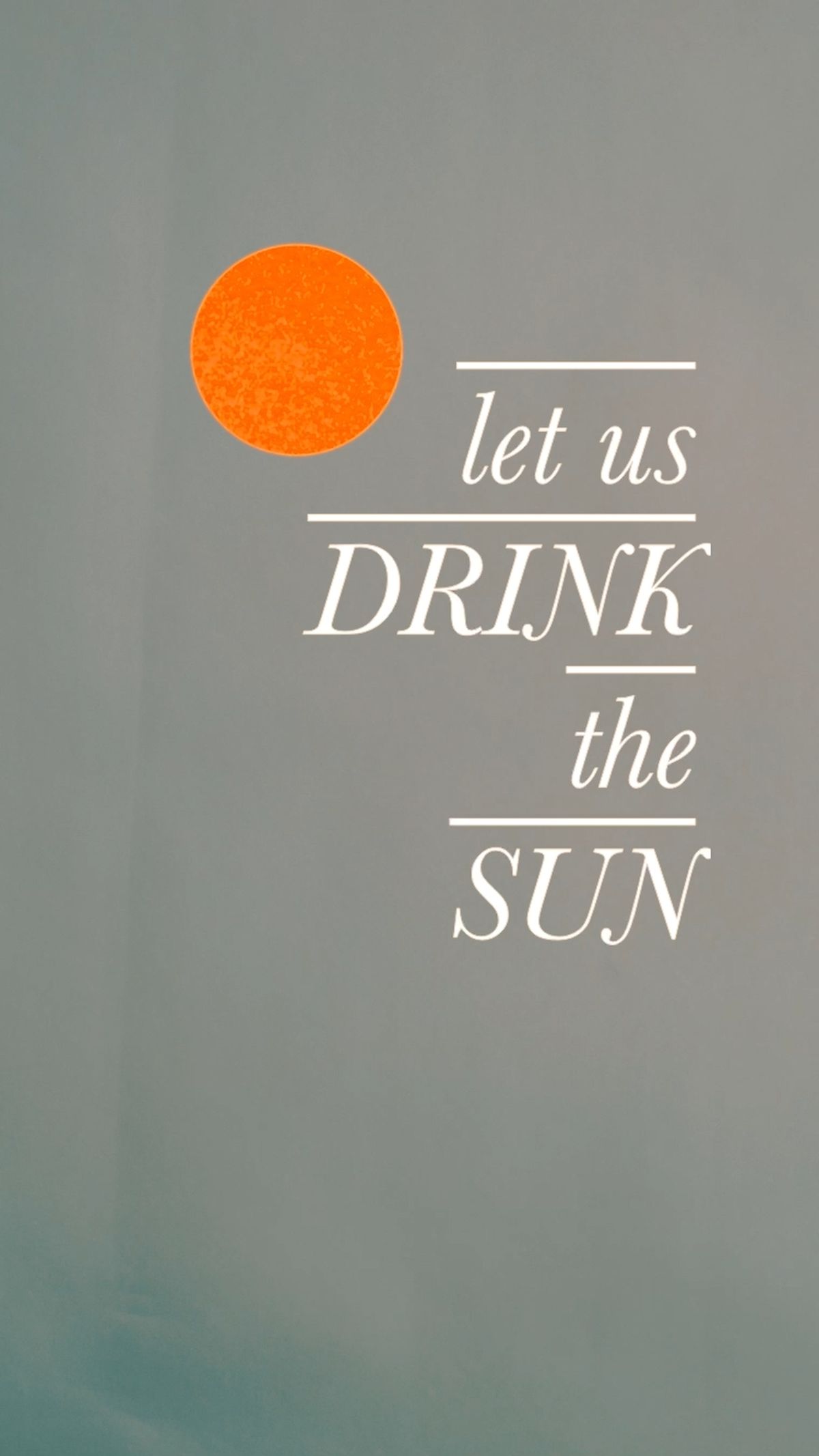 Let Us Drink The Sun