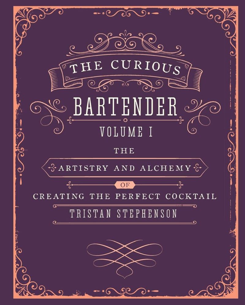 The Curious Bartender: The Artistry & Alchemy of Creating the Perfect Cocktail