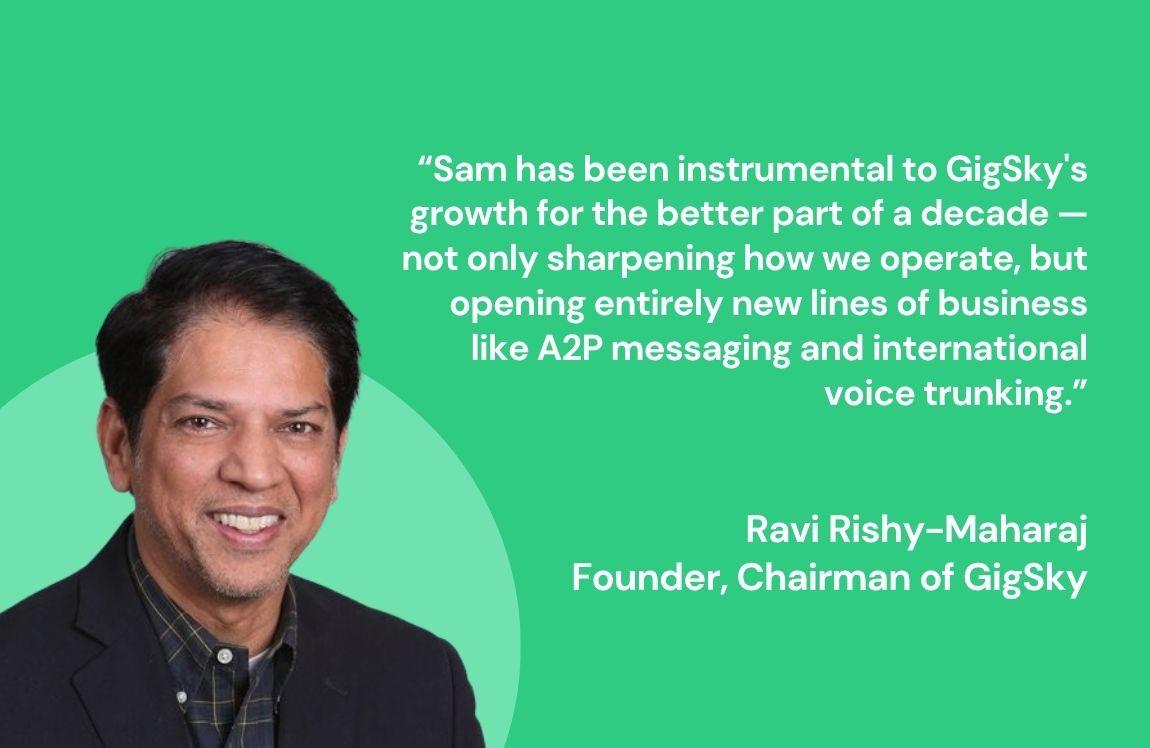 Graphic featuring Ravi Rishy-Maharaj, Founder and Chairman of GigSky, with a quote highlighting Sam’s role in GigSky’s growth and new business lines.