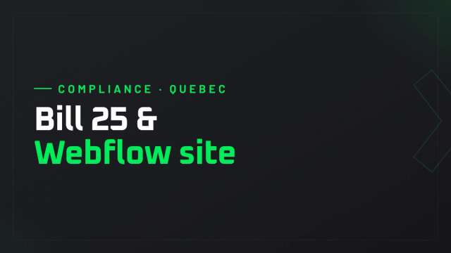Law 25 and Webflow site: consent, forms, incidents and data outside Quebec