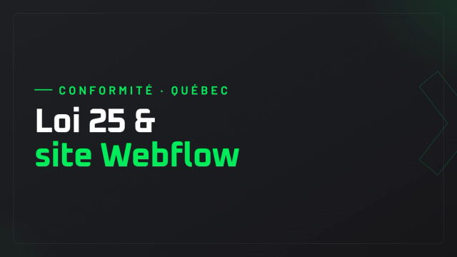 Loi 25 et site Webflow : consentement, formulaires, incidents et données hors Québec