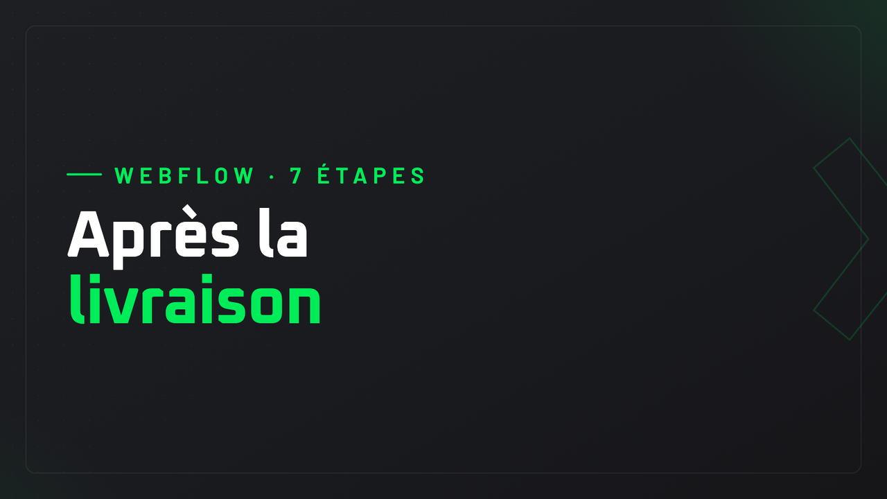 Que faire de votre site Webflow le lendemain de la livraison ? Les 7 étapes pour prendre officiellement les clés