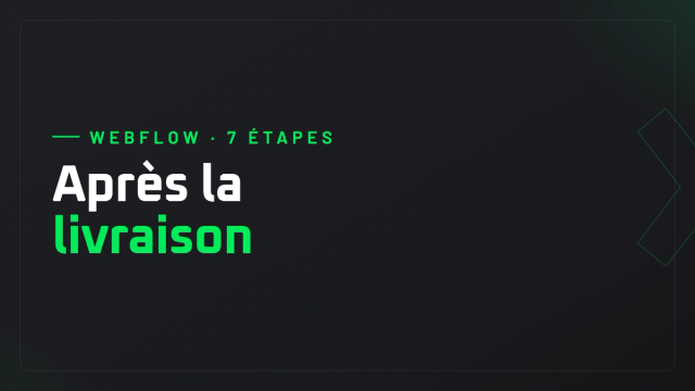 Que faire de votre site Webflow le lendemain de la livraison ? Les 7 étapes pour prendre officiellement les clés
