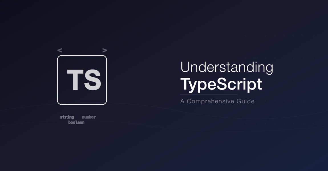 Understanding TypeScript: A Comprehensive Guide
