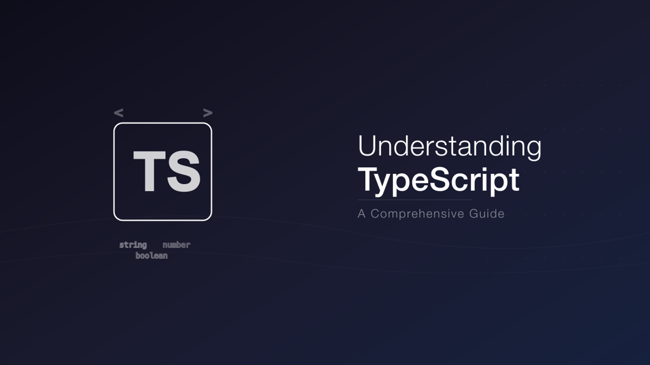 Understanding TypeScript: A Comprehensive Guide