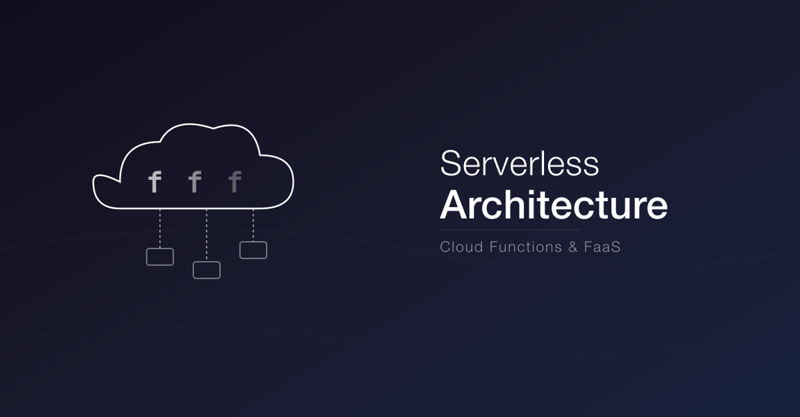 Serverless Architecture: When and How to Use It