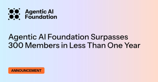 Agentic AI Foundation Surpasses 300 Members in Less Than One Year