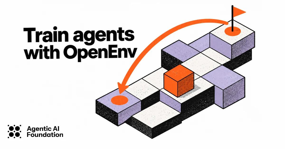 Isometric grid environment with an orange agent cube navigating toward a flag goal, titled "Train agents with OpenEnv" by Agentic AI Foundation.