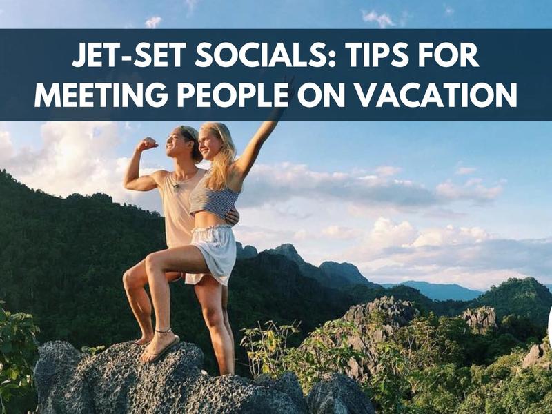 Jet-Set Socials: tips for meeting people on vacation
