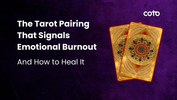 The Tarot Pairing That Signals Emotional Burnout (And How to Heal It)