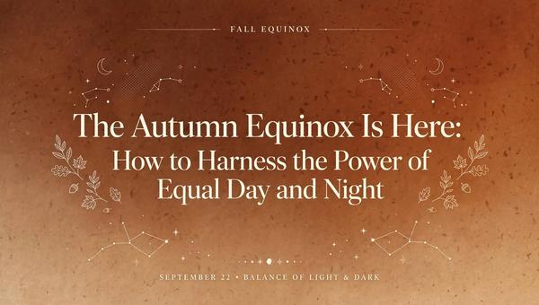 The Autumn Equinox Is Here: How to Harness the Power of Equal Day and Night