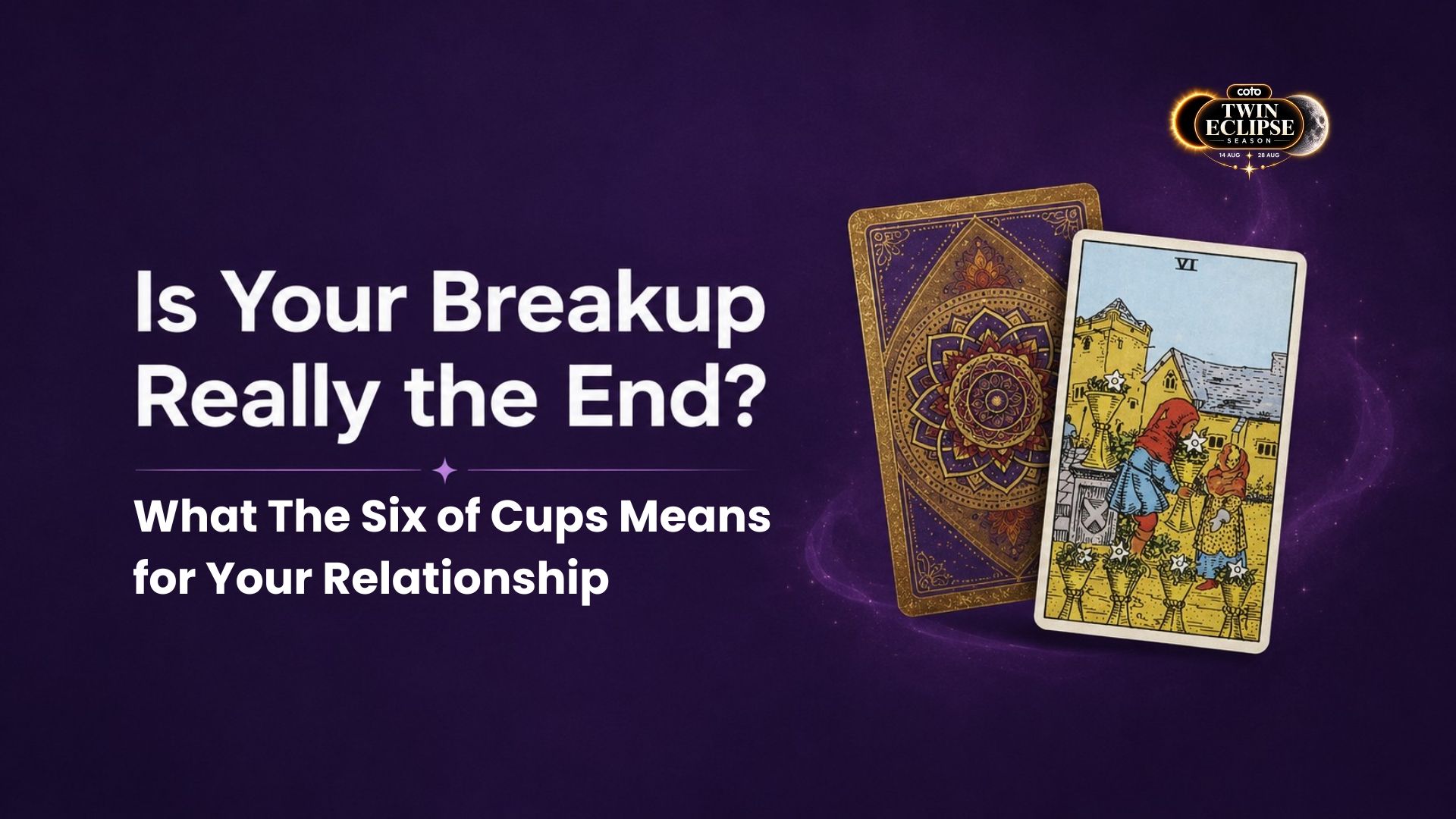 Is Your Breakup Really the End? What the Six of Cups Means for Your Relationship