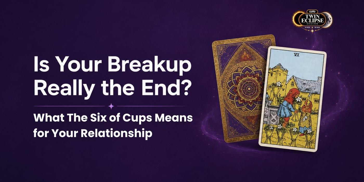 Is Your Breakup Really the End? What the Six of Cups Means for Your Relationship