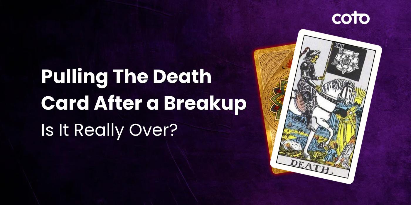 Pulling The Death Card After a Breakup: Is It Really Over?