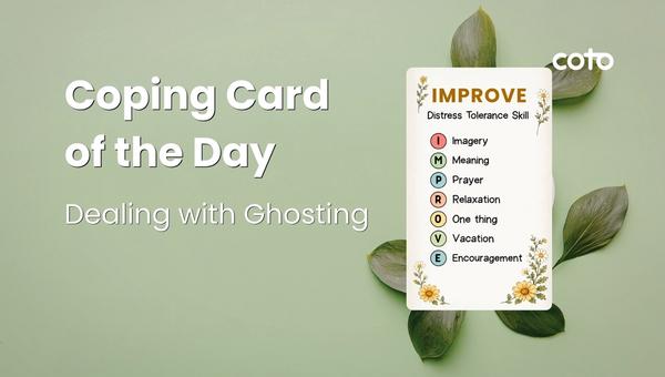 Daily Coping Card: IMPROVE: Dealing with Ghosting