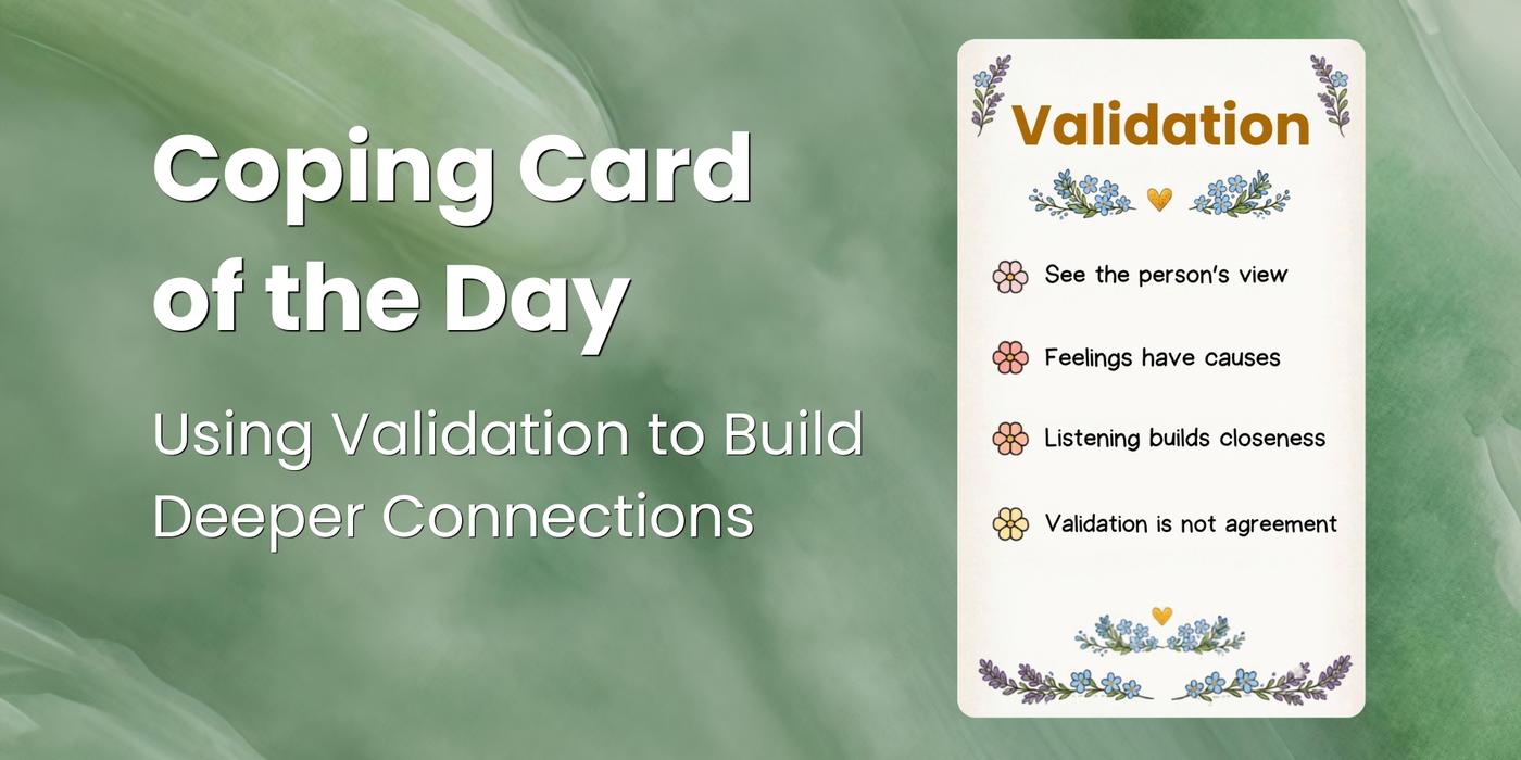 Daily Coping Card: Using Validation to Build Deeper Connections