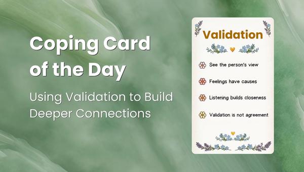 Daily Coping Card: Using Validation to Build Deeper Connections