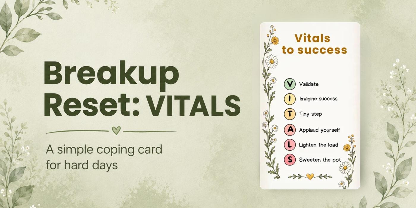 Breakup Reset: The VITALS Coping Card for Hard Days