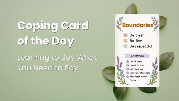 Daily Coping Card: Boundaries - Learning to Say What You Need to Say