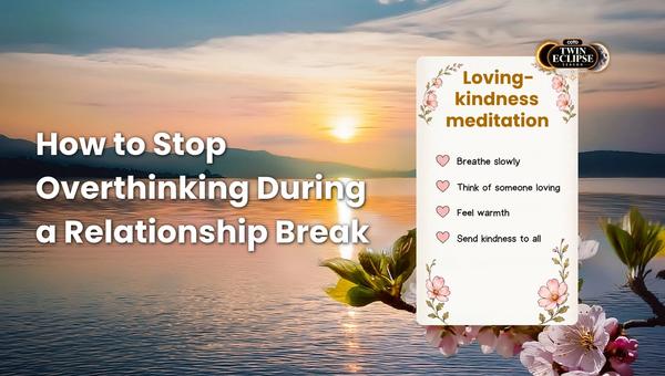 How to Stop Overthinking During a Relationship Break